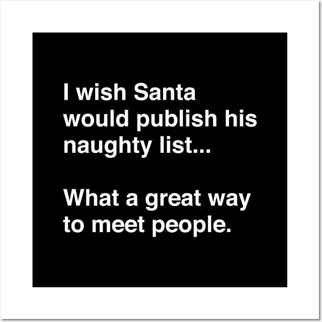 I Wish Santa Would Publish His Naughty List Wall Art by TeeTime